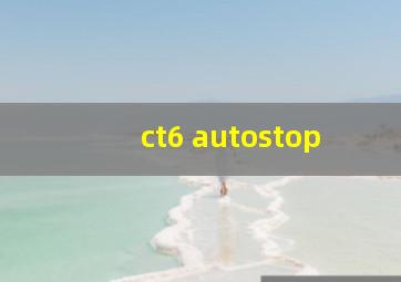 ct6 autostop